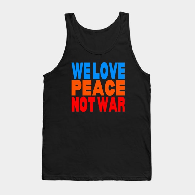 We love peace not war Tank Top by Evergreen Tee